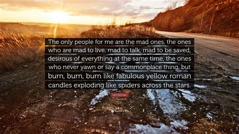 Jack Kerouac Quote: “The only people for me are the mad ones, the ones