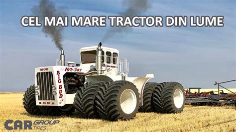 Cel Mai Mare Tractor Din Lume Big Bud YouTube