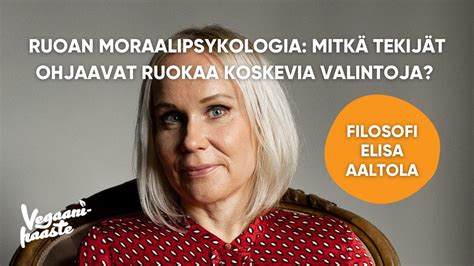 Elisa Aaltola Ruoan moraalipsykologia Mitkä tekijät ohjaavat ruokaa