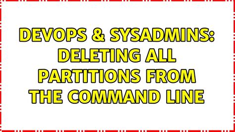 Devops Sysadmins Deleting All Partitions From The Command Line