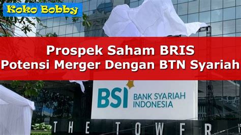 Prospek Saham Bris Yang Mau Merger Dengan Btn Syariah Bisa Lanjut