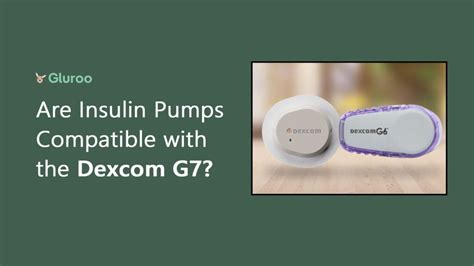 Are Insulin Pumps Compatible With The Dexcom G7 Gluroo