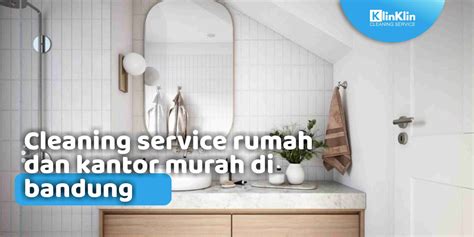 Cleaning Service Rumah Dan Kantor Murah Di Bandung KlinKlin