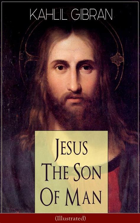 Jesus The Son Of Man Illustrated Ebook Kahlil Gibran