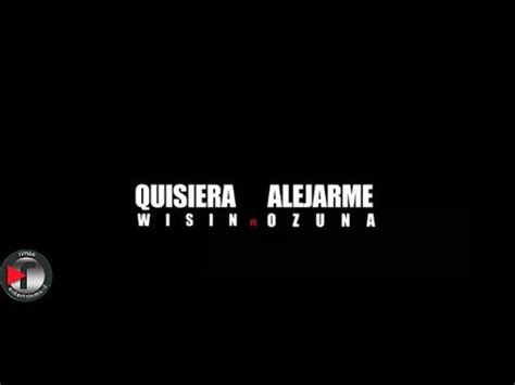 Wisin Quisiera Alejarme Ft Ozuna YouTube