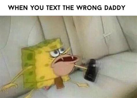 When You Text The Wrong Daddy Spongegar Primitive Sponge