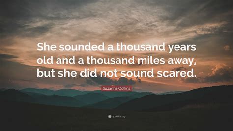 Suzanne Collins Quote: “She sounded a thousand years old and a thousand