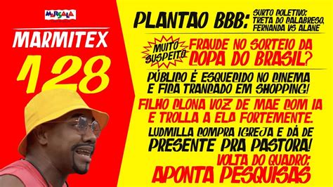 Marmitex 128 Plantão BBB Surto coletivo treta do calabreso