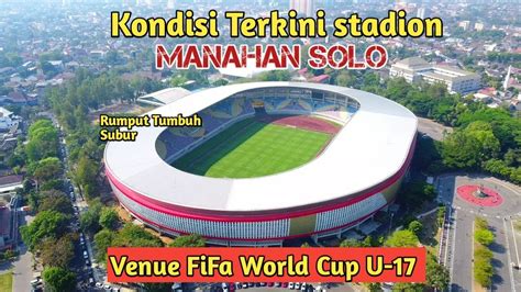 Kondisi Terbaru Stadion Manahan Solo Salah Satu Venue Piala Dunia U 17