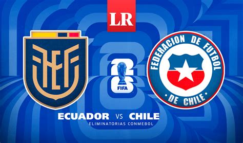 [ECDF EN VIVO] Ecuador Vs. Chile For 2026 Qualifiers: When And Where To Watch?