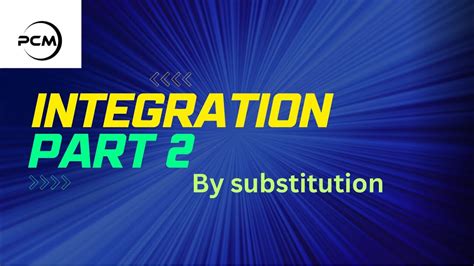 Integration Part 2 Integration By Substitution Method Youtube