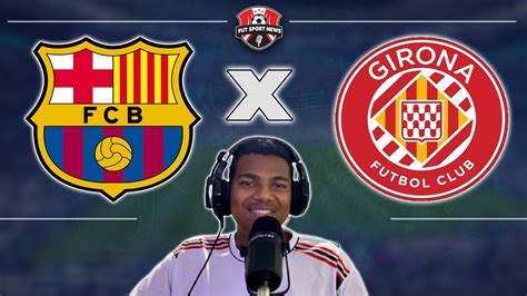 Barcelona X Girona Ao Vivo La Liga R Dio Fut Sport News