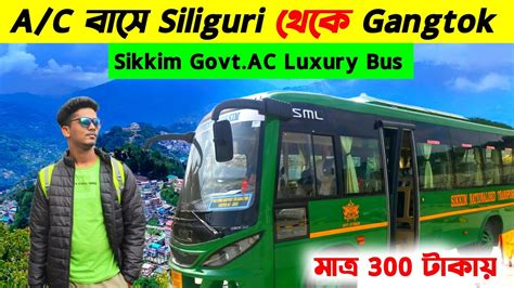 Siliguri To Gangtok Bus Journey Sikkim Govt Luxury Bus Gangtok Mg