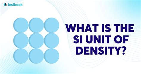 The SI Unit of Density Is? Check the Unit, Definition of Here