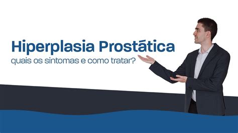 Hiperplasia Prostática Quais Os Sintomas E Como Tratar Youtube