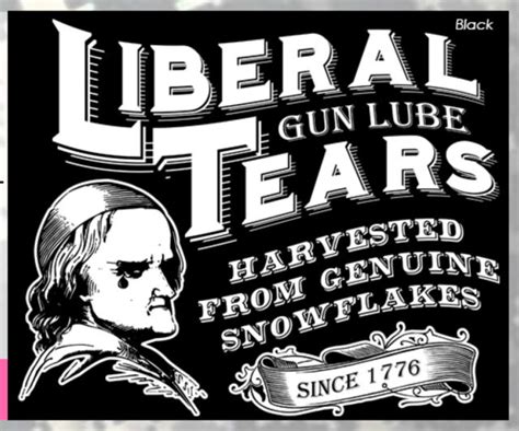 Liberal Tears Gun Lube T Shirt Snowflake Democrat Republican Left Right Ebay