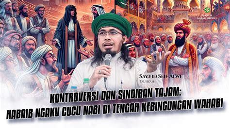 Kontroversi Dan Sindiran Tajam Habaib Ngaku Cucu Nabi Di Tengah