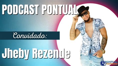 Jheby Rezende Participa Do Podcast Pontual Episodio50 YouTube