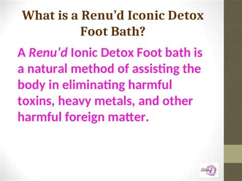 Ppt What Is A Renud Iconic Detox Foot Bath A Renud Ionic Detox