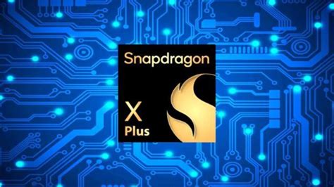 Qualcomm Snapdragon X Plus Özellikleri Ortaya Çıktı Son Dakika