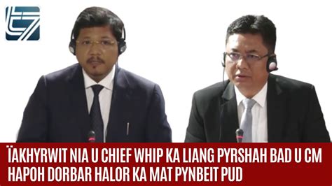 ÏAKHYRWIT NIA U CHIEF WHIP KA LIANG PYRSHAH BAD U CM HAPOH DORBAR HALOR