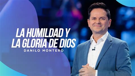 La humildad y la gloria de Dios Danilo Montero Prédicas Cristianas