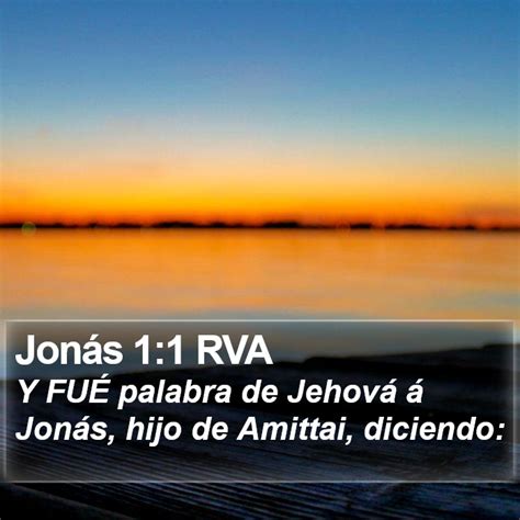 Jonás 1 1 RVA Y FUÉ palabra de Jehová á Jonás hijo de