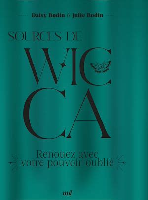 Sources de Wicca Renouez avec votre pouvoir oublié Par Julie Bodin