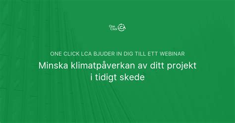 Minska Klimatpåverkan Av Ditt Projekt I Tidigt Skede One Click Lca