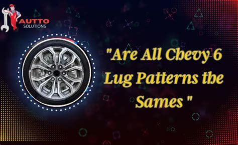 Are All Chevy Lug Patterns The Same Bolt Patterns Autto Solutions