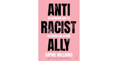 Anti Racist Ally An Introduction To Activism And Action By Sophie Williams