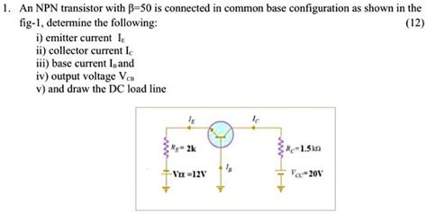 SOLVED An NPN transistor with Î² 50 is connected in common base