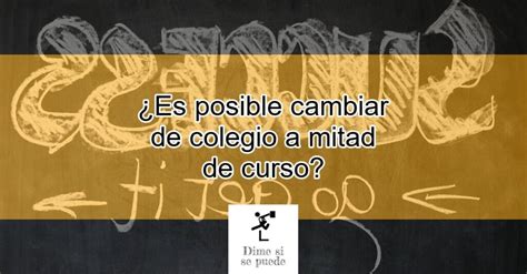 Es Posible Cambiar De Colegio A Mitad De Curso Actualizado Enero