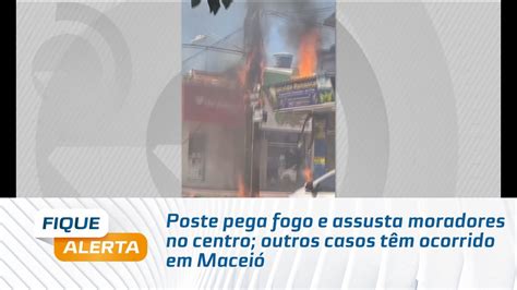 Poste Pega Fogo E Assusta Moradores No Centro Outros Casos T M