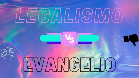 Episodio Legalismo Vs Evangelio Youtube