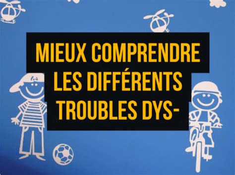 Mieux Comprendre Les Diff Rents Troubles Dys