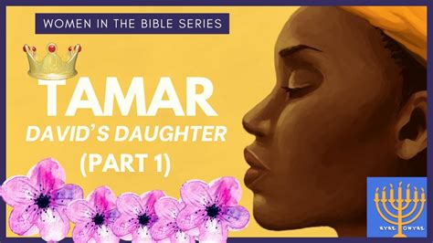 Tamar King Davids Daughter Part 1 Women In The Bible Series Youtube