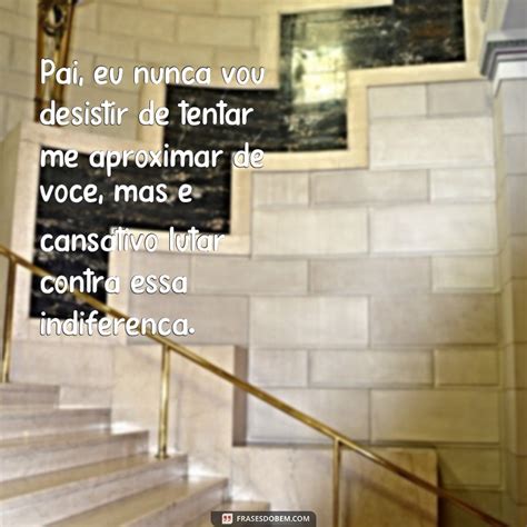 Indireta Para Pai Ausente - Descubra as melhores frases indiretas para lidar com um pai ausente ...