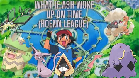 What If Ash Woke Up On Time The Hoenn League A Pokemon What If Story