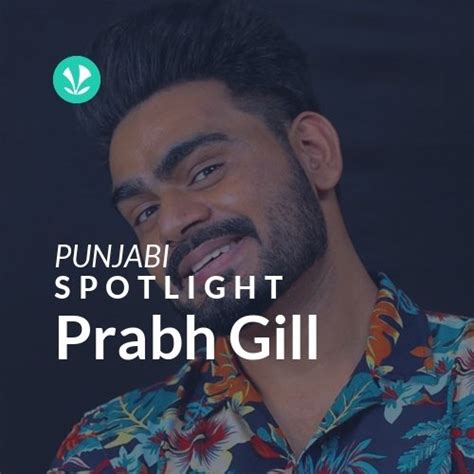 Prabh Gill - Spotlight - Latest Punjabi Songs Online - JioSaavn