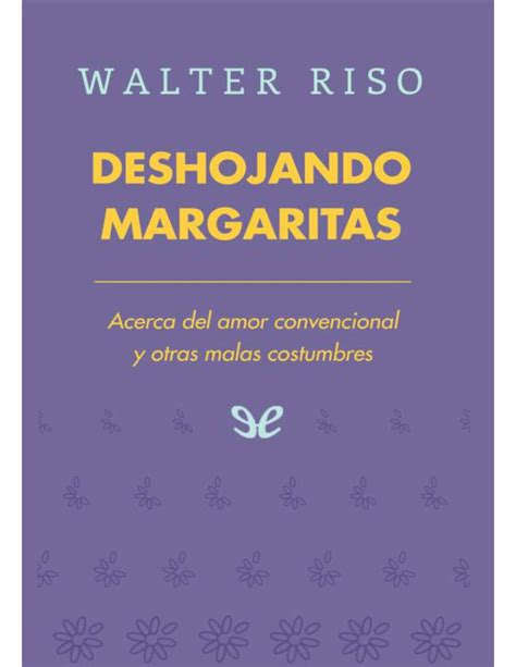 Deshojando Margaritas Acerca Del Amor Convencional Y Otras Malas