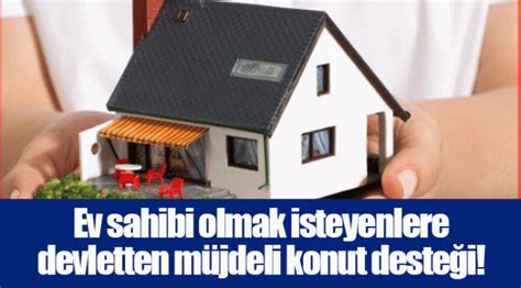 Ev Sahibi Olmak Isteyenlere Devletten M Jdeli Konut Deste I G Ndem