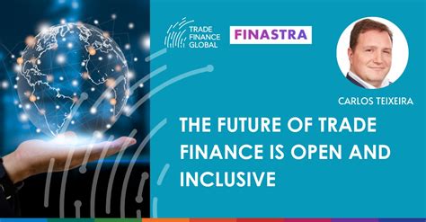 The Future Of Trade Finance Is Open And Inclusive Trade Finance Global