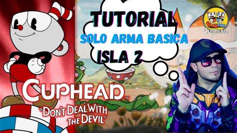 TUTORIAL Cómo pasar CUPHEAD FACILMENTE Guía completa ISLA 2 YouTube