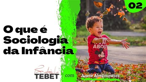 O que é Sociologia da Infância Anete Abramowicz YouTube