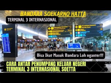 Cara Antar Penumpang Keluar Negeri Di Terminal 3 Soekarno Hatta Ikut