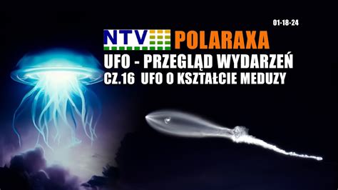 Polaraxa Ntv Ufo Przegl D Wydarze Cz Ufo O Kszta Cie Meduzy