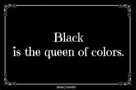 Black Is The Queen Of Colors Despite Not Being A Color Rather A Shade That Incorporates All