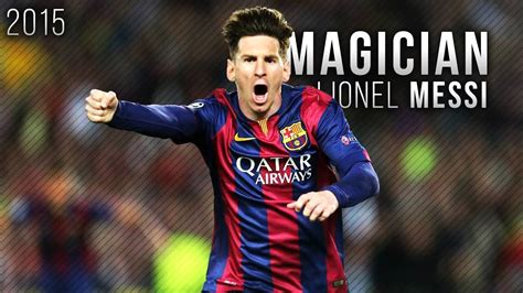 Lionel Messi The Magician Skills And Goals 2015 Hd Youtube