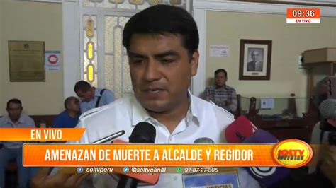 Trujillo Amenazan De Muerte A Alcalde Y Regidor SOLTV PERU